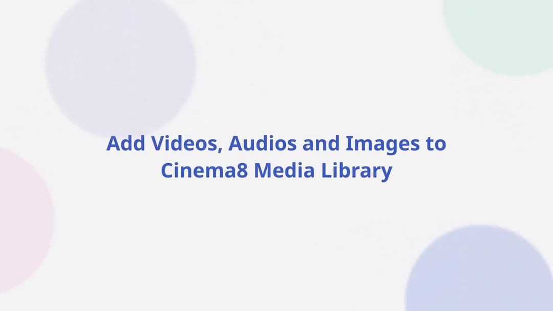 Add Videos, Audios and Images to Cinema8 Media Library